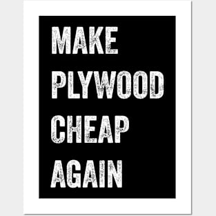 Make Plywood Cheap Again Builder Humor Posters and Art